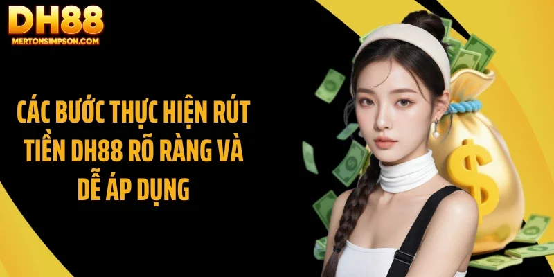 Các bước thực hiện rút tiền DH88 rõ ràng và dễ áp dụng Các bước thực hiện rút tiền DH88 rõ ràng và dễ áp dụng