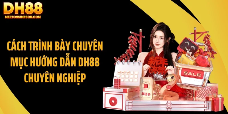 Cách trình bày chuyên mục hướng dẫn DH88 chuyên nghiệp Cách trình bày chuyên mục hướng dẫn DH88 chuyên nghiệp