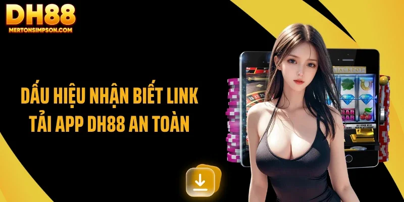 Dấu hiệu nhận biết link tải app DH88 an toàn Dấu hiệu nhận biết link tải app DH88 an toàn