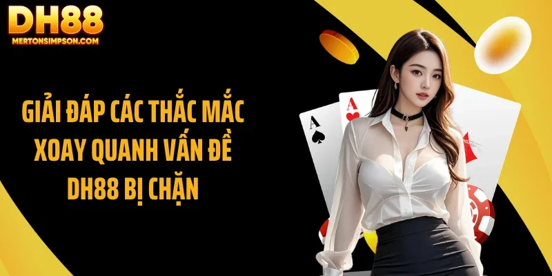 Giải đáp các thắc mắc xoay quanh vấn đề DH88 bị chặn Giải đáp các thắc mắc xoay quanh vấn đề DH88 bị chặn