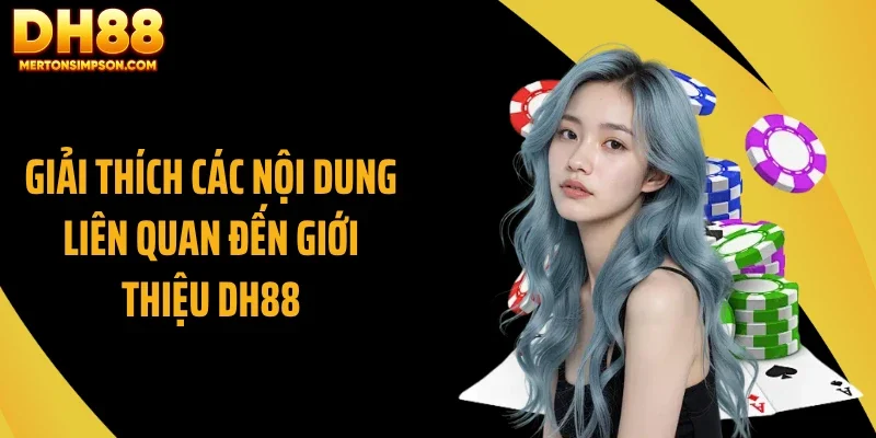 Giải thích các nội dung liên quan đến giới thiệu DH88 Giải thích các nội dung liên quan đến giới thiệu DH88