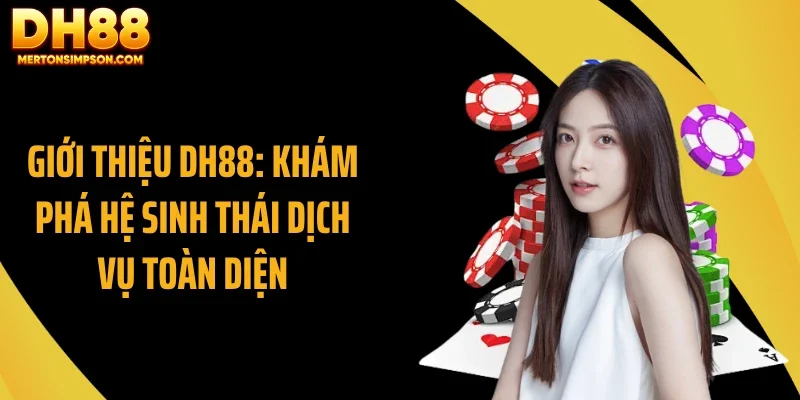 Giới Thiệu DH88: Lý Do Nền Tảng Dh88 Thu Hút Người Dùng 2 Giới thiệu DH88: Khám phá hệ sinh thái dịch vụ toàn diện