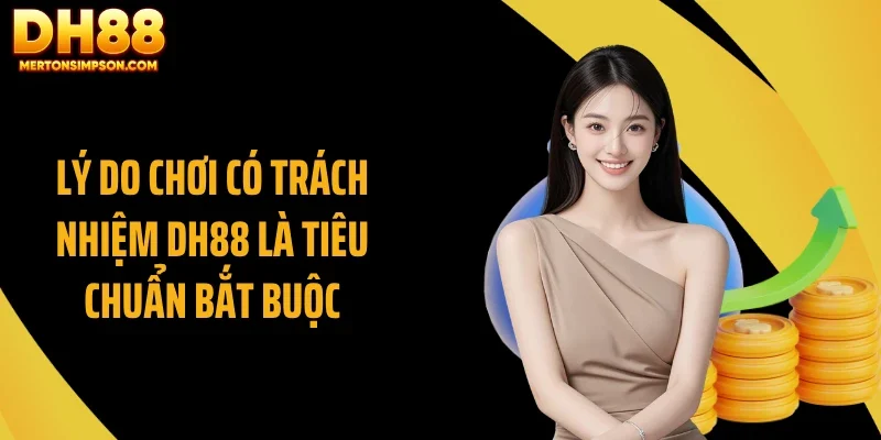 Lý do chơi có trách nhiệm DH88 là tiêu chuẩn bắt buộc Lý do chơi có trách nhiệm DH88 là tiêu chuẩn bắt buộc