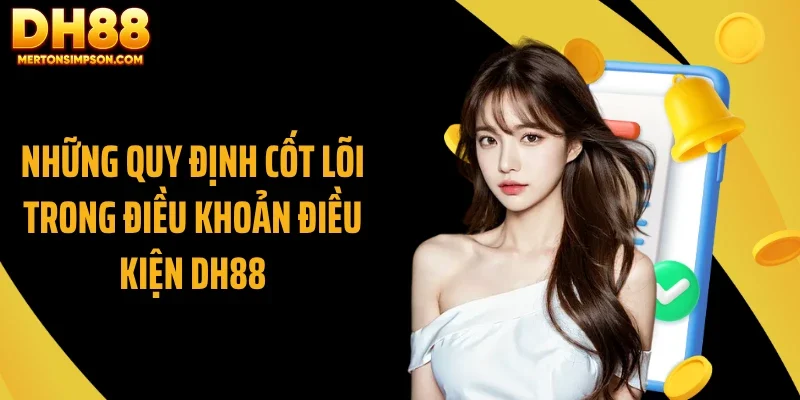 Những quy định cốt lõi trong điều khoản điều kiện DH88 Những quy định cốt lõi trong điều khoản điều kiện DH88