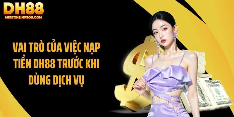 Nạp Tiền DH88 Chuẩn Xác: Thao Tác Nhanh, Tránh Lỗi Phổ Biến 3 Vai trò của việc nạp tiền DH88 trước khi dùng dịch vụ